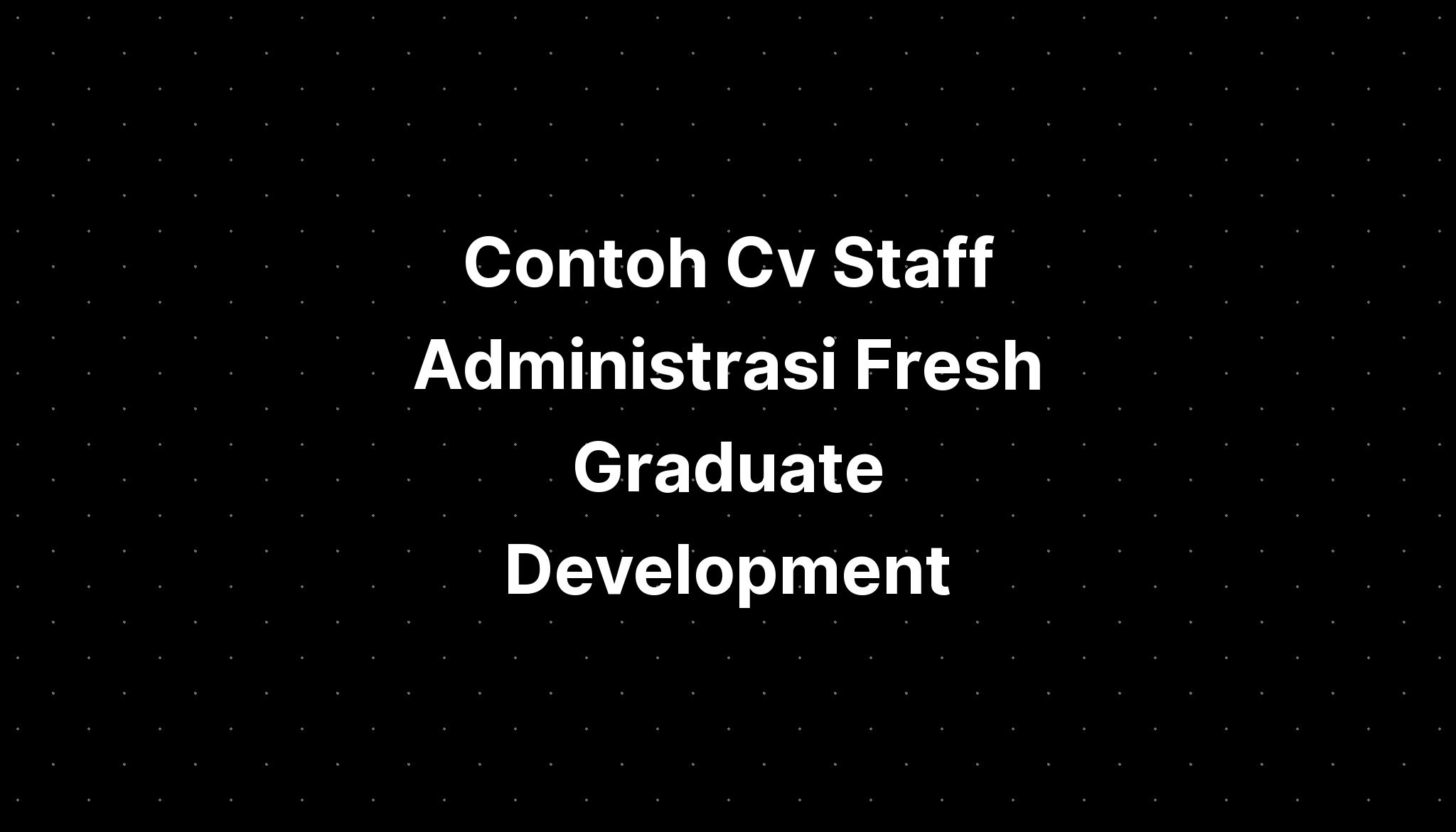 Contoh Cv Staff Administrasi Fresh Graduate Riset Sexiz Pix